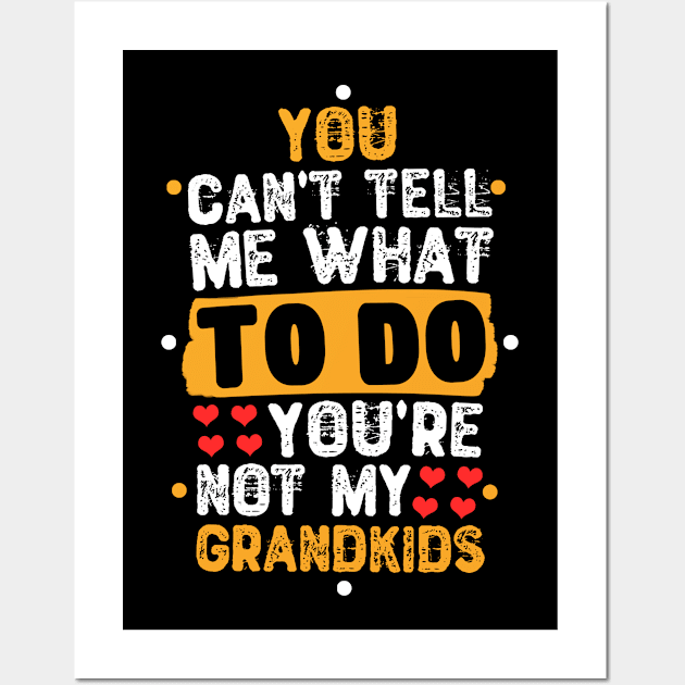 You Can't Tell Me What To Do You're Not My Grandkids Wall Art by Yyoussef101